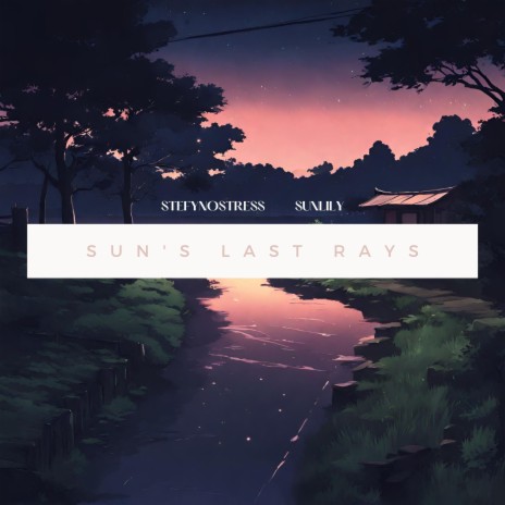 Sun's Last Rays (feat. Sunlily) | Boomplay Music