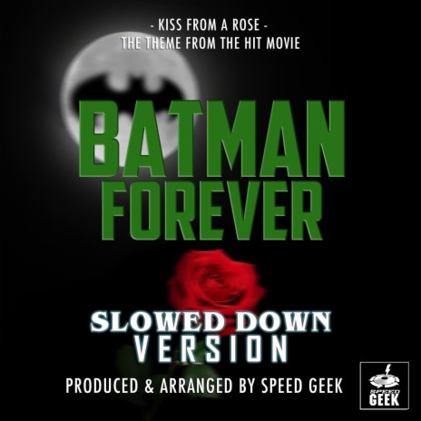 Kiss From A Rose (From Batman Forever) (Slowed Down Version)