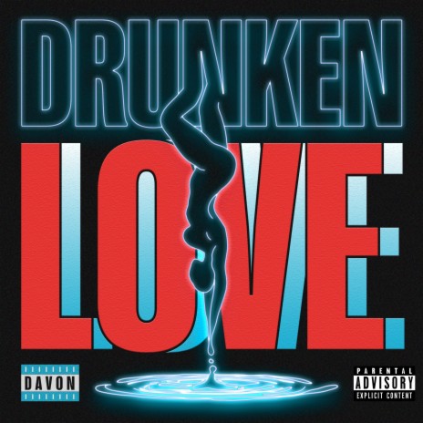 Drunken Love | Boomplay Music