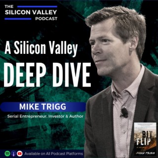 Ep 169 A Silicon Valley Deep Dive with Mike Trigg