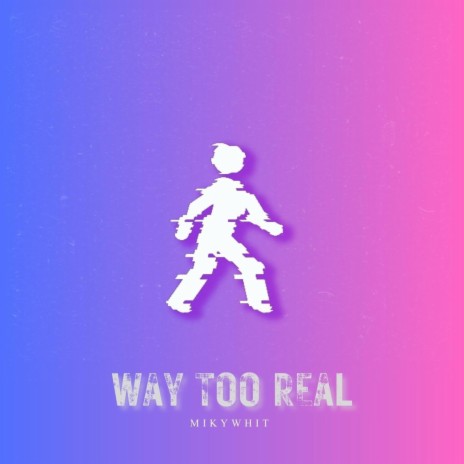 Way Too Real | Boomplay Music