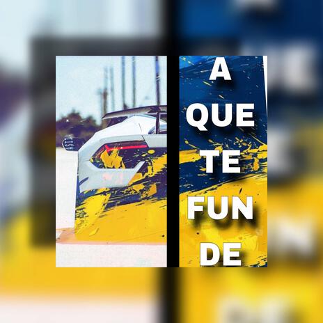 A QUE TE FUNDE | Boomplay Music