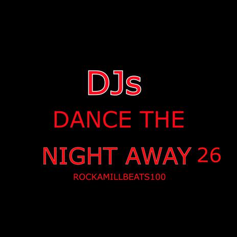 DJs DANCE THE NIGHT AWAY 26 | Boomplay Music