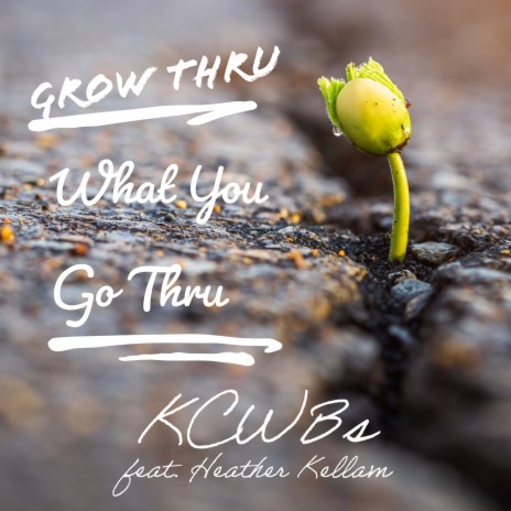 Grow Thru What You Go Thru ft. Heather Kellam | Boomplay Music