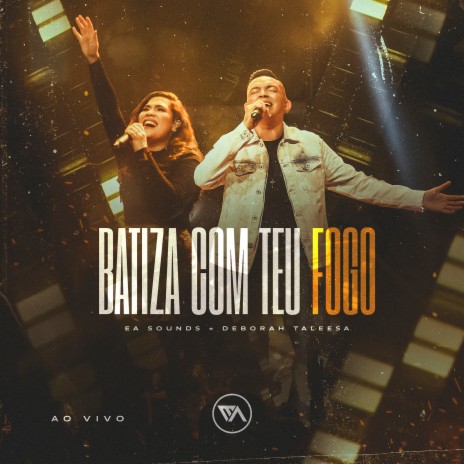 Batiza Com Teu Fogo (Ao Vivo) ft. Deborah Taleesa & Filipe Bruno | Boomplay Music