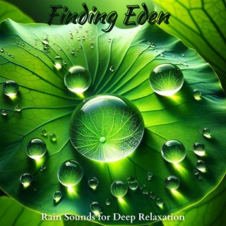 Finding Eden: Soft Music & Rain Sounds for Deep Relaxation, and Sleep