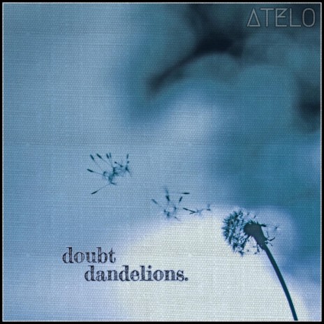 doubt dandelions.