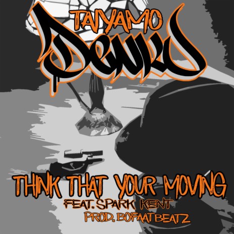Think That Your Moving ft. Spark Kent & Bofaatbeatz | Boomplay Music
