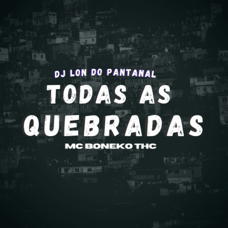 Todas as Quebradas ft. Mc Boneko Thc | Boomplay Music