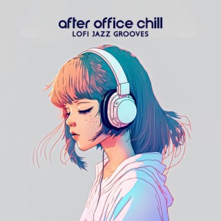 After Office Chill: Lofi Jazz Music Grooves to Chill & Recharge Your Batteries After Stressful Day
