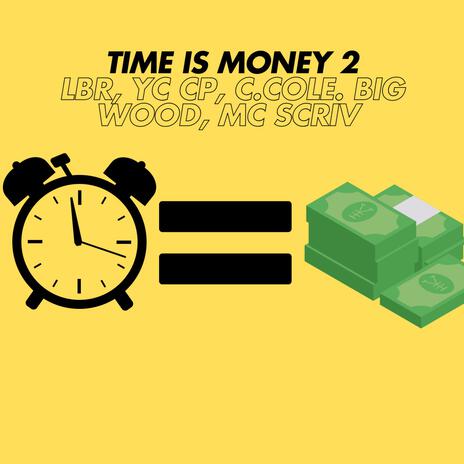 Time is Money 2 ft. c.cole, MC Scriv, YC CP & Big Wood | Boomplay Music