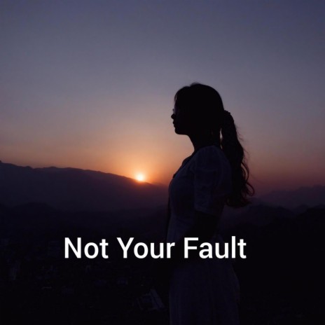 Not Your Fault | Boomplay Music