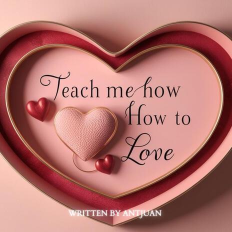 Teach me how to Love | Boomplay Music