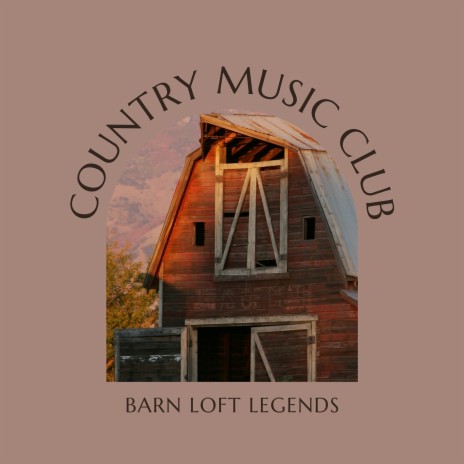 Barn Loft Legends ft. Country Music Mix & The Country Music Heroes