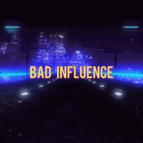 Bad Influence | Boomplay Music