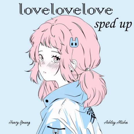 lovelovelove (sped up) ft. Ashley Alisha | Boomplay Music
