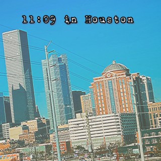 11:09 in Houston
