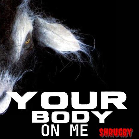 Your body on me | Boomplay Music