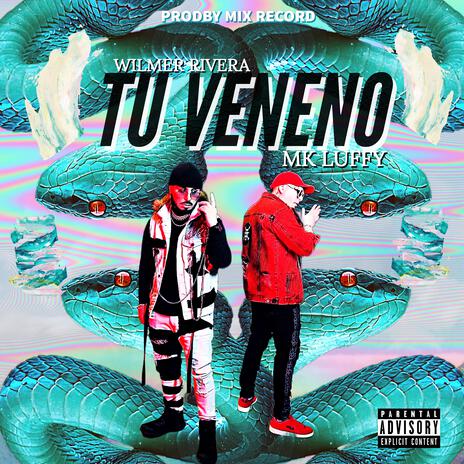 Tu Veneno ft. MK LUFFY | Boomplay Music