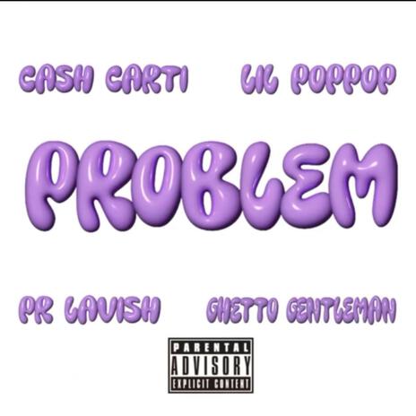 Problem (Wild Mix) ft. Lil Poppop, PR Lavish & Ghetto Gentlemen | Boomplay Music