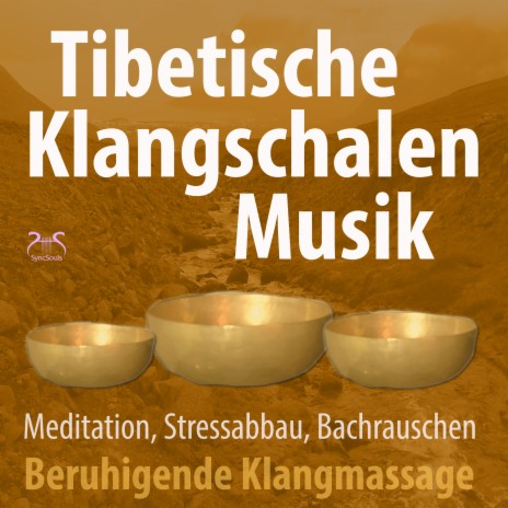 Tibetische Klangschalen - beruhigende Musik für Meditation, Stressabbau mit Bachrauschen ft. Torsten Abrolat & SyncSouls | Boomplay Music