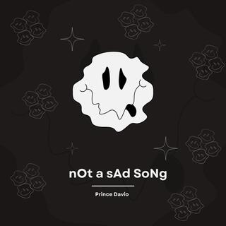 nOt a sAd SoNg