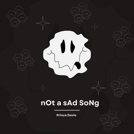 nOt a sAd SoNg | Boomplay Music