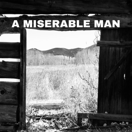 A Miserable Man | Boomplay Music