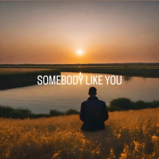 SOMEBODY LIKE YOU