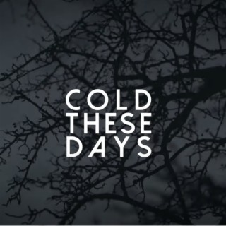 Cold These Days