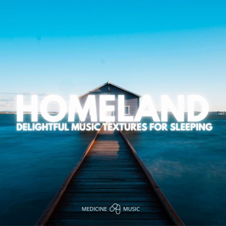 Homeland (Delightful Music Textures For Sleeping) | Boomplay Music