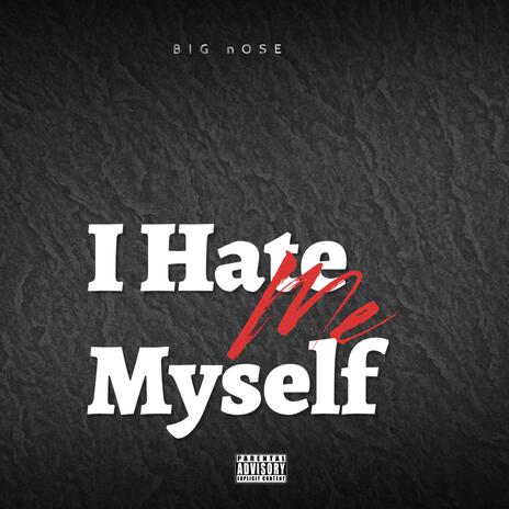 I Hate Myself | Boomplay Music