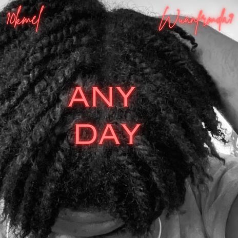 Any day ft. Wuanfrmda9 | Boomplay Music