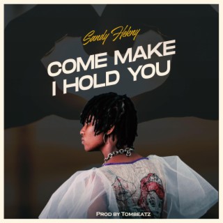 Come Make I Hold You. lyrics | Boomplay Music