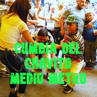 Cumbia Del Chavito Medio Metro