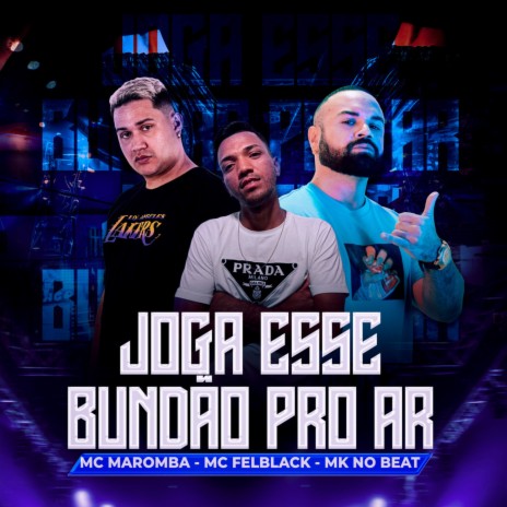 Joga Esse Bundão pro Ar ft. MC FELBLACK & MK no Beat | Boomplay Music