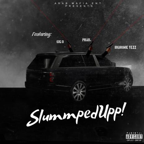 Slummped Upp! ft. BigHomie Tezz & 6ig O | Boomplay Music