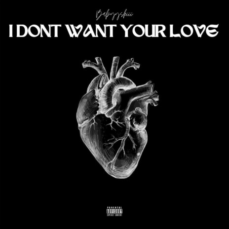 I Don't Want Your Love | Boomplay Music