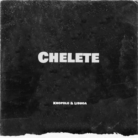 Chelete ft. Khopolo | Boomplay Music
