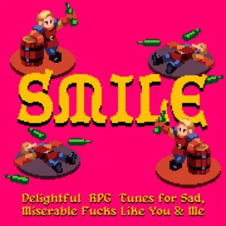 Smile: Delightful RPG Tunes For Sad, Miserable Fucks Like You And Me