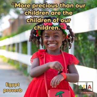 More Precious than Our Children Are the Children of Our Children | African Proverbs | AFIAPodcast