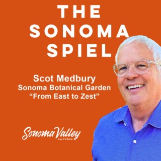 From East to Zest - Scot Medbury of Sonoma Botanial Garden Ep. 24