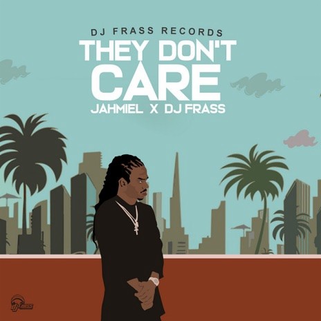 They Don't Care ft. DJ Frass | Boomplay Music