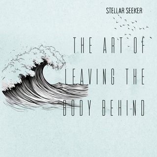 The Art of Leaving the Body Behind