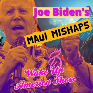 Biden’s Maui Mishaps
