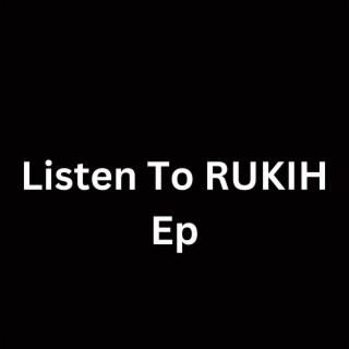 Listen To RUKIH Ep