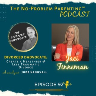 EP 92 Divorced Dadvocate; Create a Healthier & Less Traumatic Divorce with Special Guest Jude Sandvall