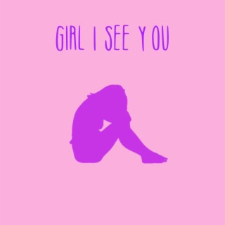 Girl I See You lyrics | Boomplay Music