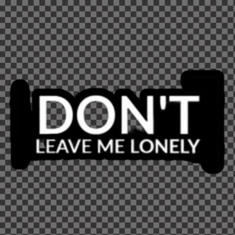 Don't Leave Me Lonely