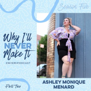 Ashley Monique Menard (Part 2) - Writer and Comedian Who Knows What She’s Capable Of